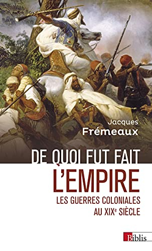 De quoi fut fait l'Empire : les guerres coloniales au XIXe siècle