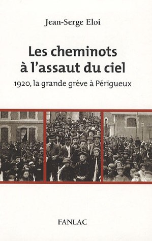 Les cheminots à l'assaut du ciel : 1920, la grande grève à Périgueux