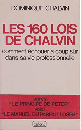 Les 160 lois de Chalvin ou Comment échouer à coup sûr dans sa vie professionnelle