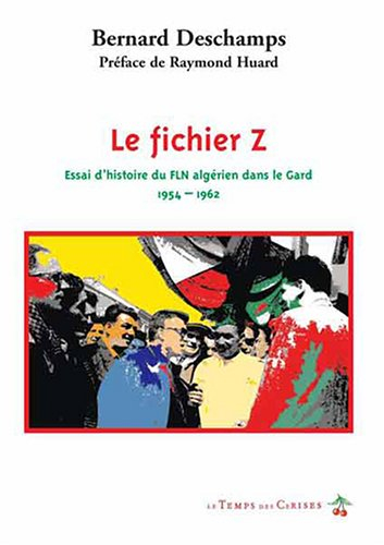 Le fichier Z : essai d'histoire du FLN dans le Gard : 1954-1962