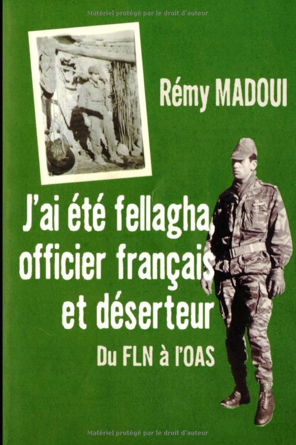 J'ai été fellagha, officier français et déserteur: Du FLN à l'OAS