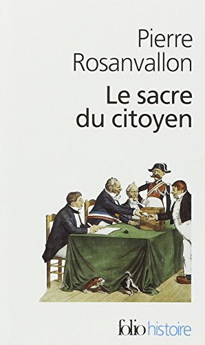 Le sacre du citoyen : histoire du suffrage universel en France