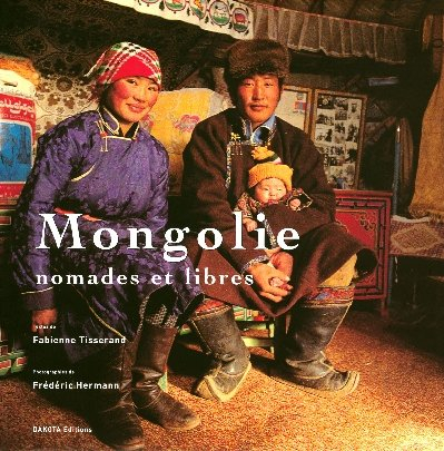 Mongolie : nomades et libres