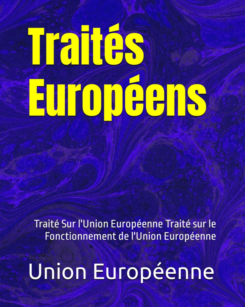 Traités Européens: Traité Sur l'Union Européenne Traité sur le Fonctionnement de l'Union Européenne