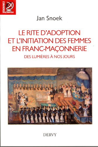 Le rite d'adoption et l'initiation des femmes en franc-maçonnerie des Lumières à nos jours