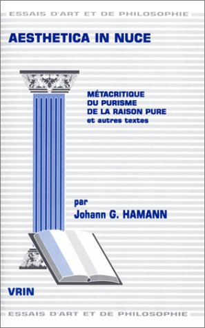 Aesthetica in nuce : métacritique du purisme de la raison pure et autres textes