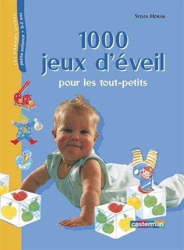 1000 jeux d'éveil pour les tout-petits : de la naissance à la maternelle