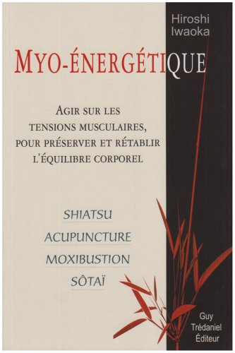 Myo-énergétique : agir sur les tensions musculaires pour préserver et rétablir l'équilibre corporel 
