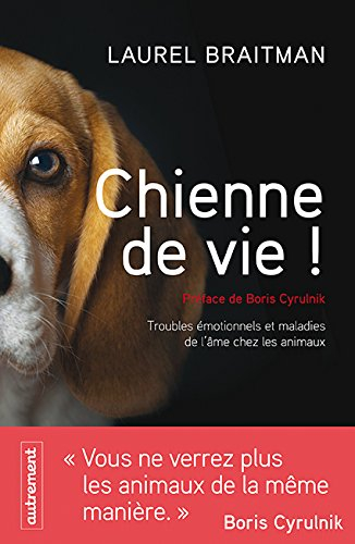 Chienne de vie ! : troubles émotionnels et maladies de l'âme chez les animaux