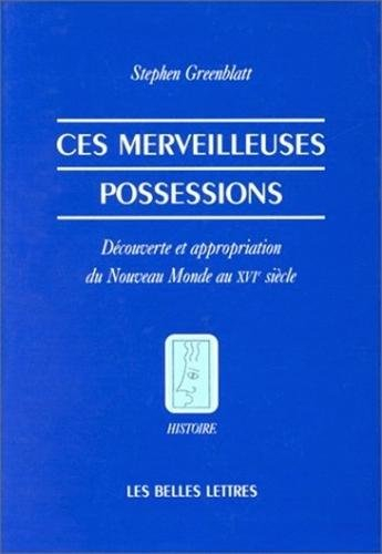 Ces merveilleuses possessions : découverte et appropriation du nouveau monde au XVIe siècle