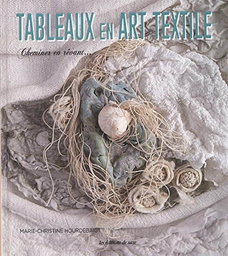Tableaux en art textile : cheminer en rêvant...