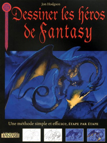 Dessiner les héros de fantasy : une méthode simple et efficace, étape par étape