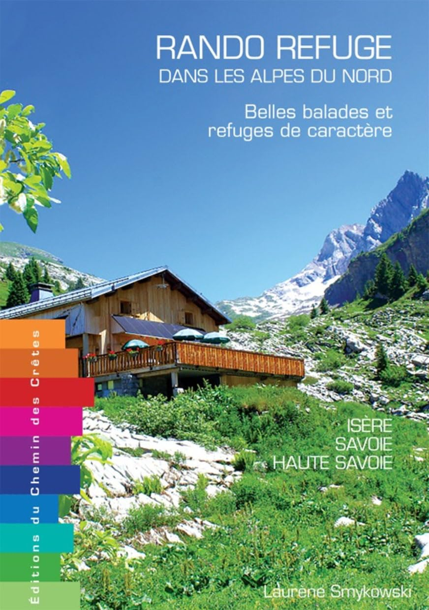 Rando-refuge dans les Alpes du Nord : belles balades et refuges de caractère : Isère, Savoie, Haute-