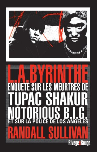 L.A.byrinthe : enquête sur les meurtres de Tupac Shakur et Notorious BIG, sur l'implication de Suge 