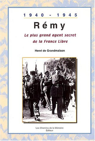 rémy, le plus grand agent secret de la france libre : 1940 - 1945