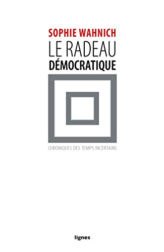 Le radeau démocratique : chroniques des temps incertains