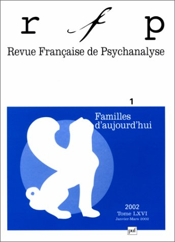 Revue française de psychanalyse, n° 1 (2002). Familles d'aujourd'hui