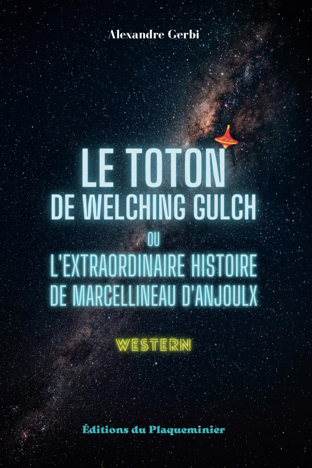 Le Toton de Welching Gulch: ou L'Extraordinaire histoire de Marcellineau d'Anjoulx