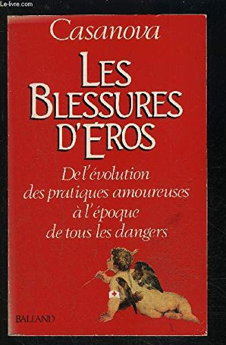 Les Blessures d'Eros : de l'évolution des pratiques amoureuses à l'époque de tous les dangers
