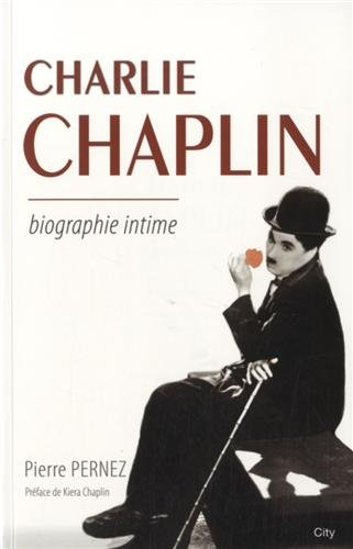 Charlie Chaplin : biographie intime