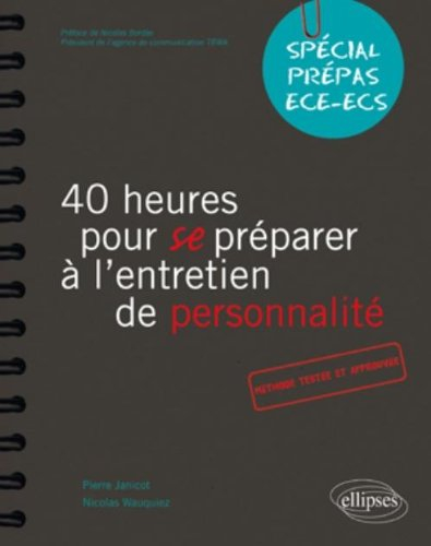40 heures pour se préparer à l'entretien de personnalité : spécial prépas ECE-ECS