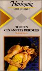 toutes ces années perdues : collection : harlequin série chance n, 76
