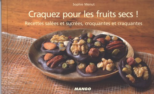 Craquez pour les fruits secs ! : recettes salées et sucrées, croquantes et craquantes