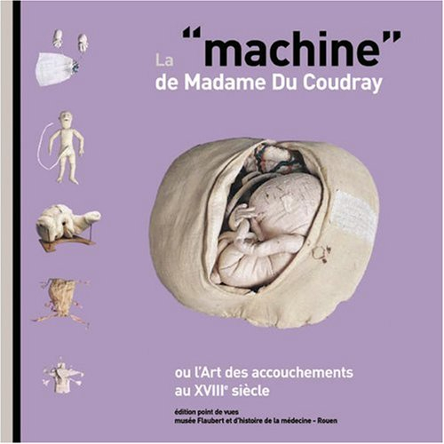 La machine de madame Du Coudray ou L'art des accouchements au XVIIIe siècle