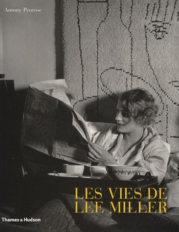 Les vies de Lee Miller : avec 171 illustrations duotone