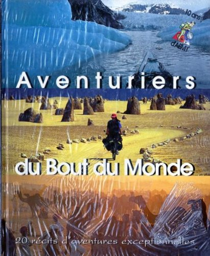 Aventuriers du bout du monde : 20 récits d'aventures exceptionnelles