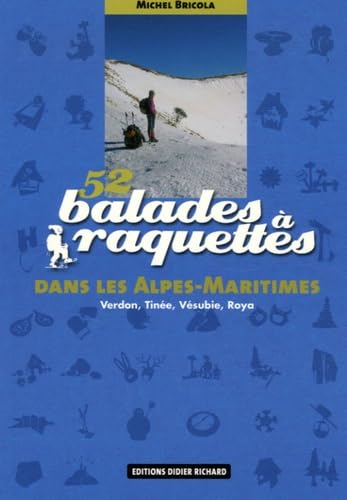 52 balades à raquettes dans les Alpes-Maritimes : Verdon, Tinée, Vésubie, Roya