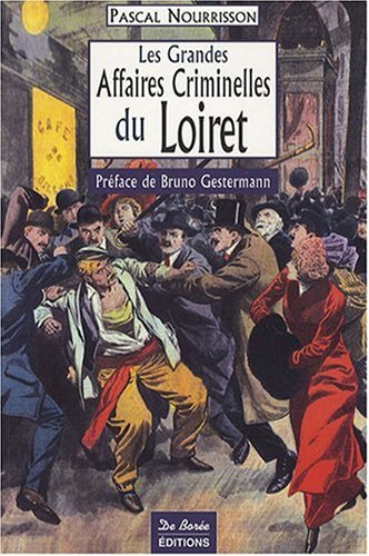 Les grandes affaires criminelles du Loiret