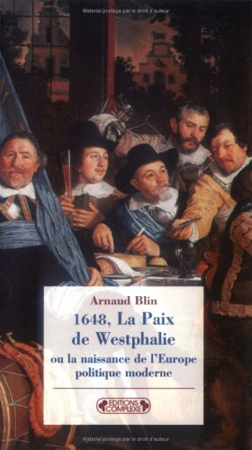 1648, la paix de Westphalie ou La naissance de l'Europe politique moderne