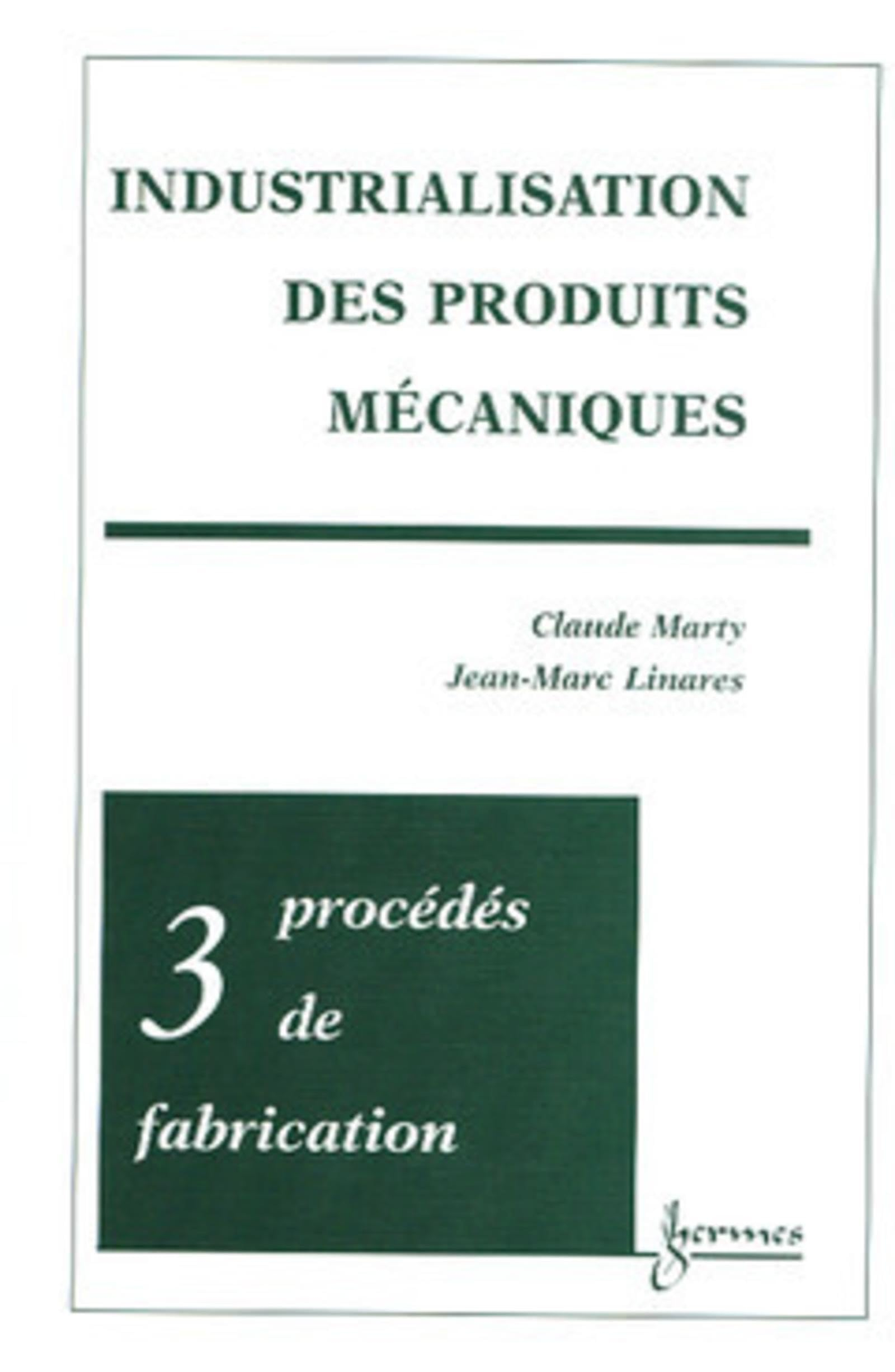 Industrialisation des produits mécaniques. Vol. 3. Procédés de mise en oeuvre des matériaux