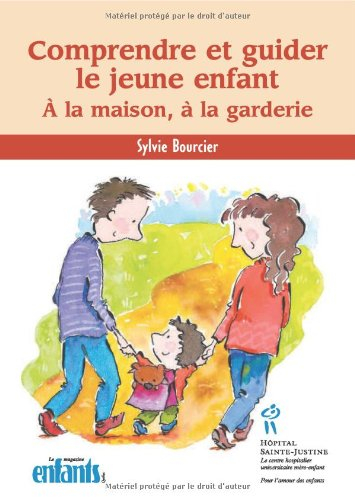 comprendre et guider le jeune enfant : a la maison, à la garderie