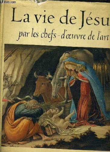 la vie de jesus par les chefs d'oeuvre de l'art et les textes des evangiles.