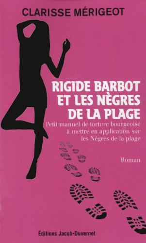 Rigide Barbot et les Nègres de la plage : petit manuel de torture bourgeoise à mettre en application