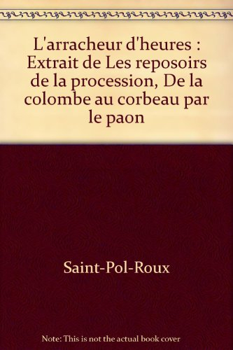 L'arracheur d'heures : extrait de Les reposoirs de la procession, De la colombe au corbeau par le pa
