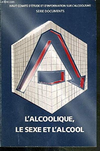 l'alcoolique, le sexe et l'alcool (série documents-haut comité d'étude et d'information sur l'alcool