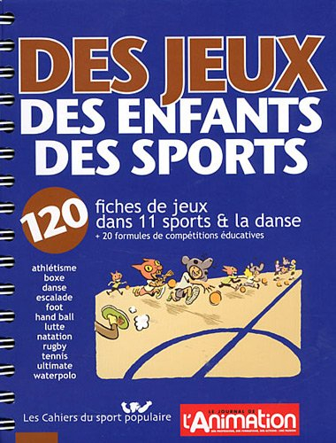 Des jeux, des enfants, des sports. Vol. 1. 120 fiches de jeux dans 11 sports & la danse : + 20 formu