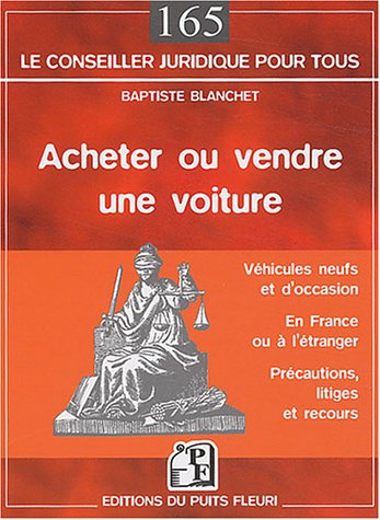 Acheter ou vendre une voiture : neuve ou d'occasion, en France ou à l'étranger, précautions, litiges
