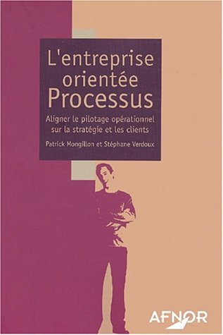 L'entreprise orientée processus : aligner le pilotage opérationnel sur la stratégie et les clients