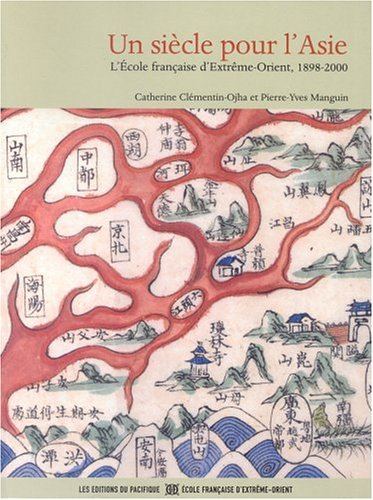 Un siècle pour l'Asie : l'Ecole française d'Extrême-Orient, 1898-2000