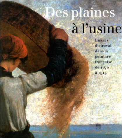 Des plaines à l'usine : images du travail dans la peinture française de 1870 à 1914 : exposition, Du