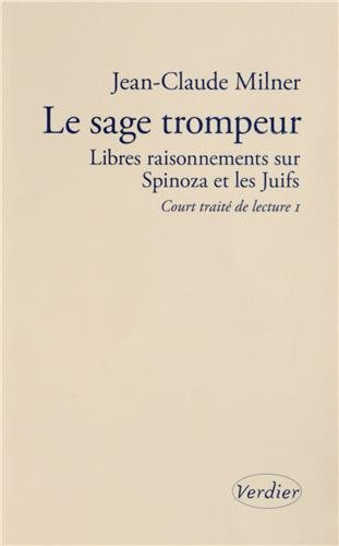 Court traité de lecture. Vol. 1. Le sage trompeur : libres raisonnements sur Spinoza et les Juifs