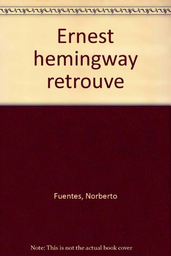 Ernest Hemingway retrouvé