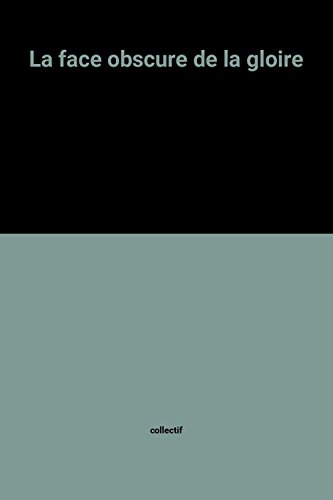 la face obscure de la gloire