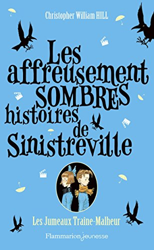 Les affreusement sombres histoires de Sinistreville. Les jumeaux Traîne-Malheur
