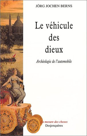 Le véhicule des dieux : archéologie de l'automobile