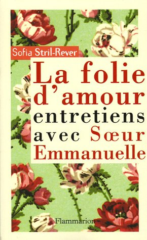 La folie d'amour : entretiens avec soeur Emmanuelle